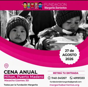 Afiche de la Cena Anual de la Fundación Margarita Barrientos. La imagen superior muestra en blanco y negro a dos niños pequeños con gorros de lana recibiendo ayuda. En el centro, en un círculo blanco, destaca la fecha: 27 de agosto de 2026. En la parte inferior, se detalla la ubicación del evento en el Hotel Hilton de Puerto Madero (Macacha Güemes 351) y la información de contacto para adquirir entradas: teléfonos 1140-341267 / 49191333, correo electrónico fundaciondemargarita@gmail.com y el sitio web margaritabarrientos.org.