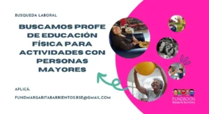 Anuncio de búsqueda laboral para un profesor de educación física destinado a realizar actividades con personas mayores. El diseño incluye el título de la búsqueda, el correo electrónico de contacto (fundmargaritabarrientos.rse@gmail.com.com) y varias fotografías circulares que muestran a personas mayores participando en actividades físicas y sociales, junto con el logo de la Fundación Margarita Barrientos.
